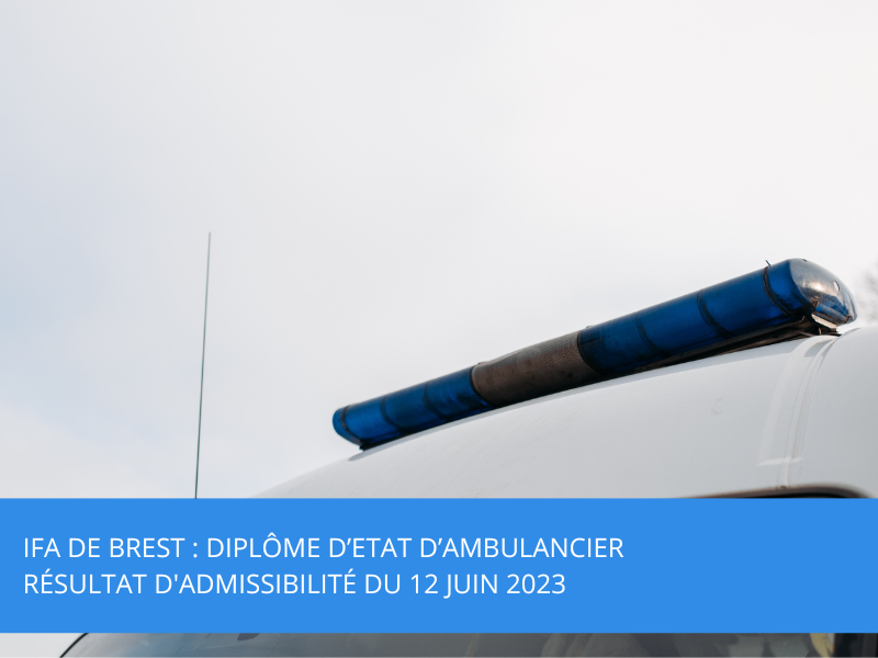 IFA de Brest : Diplôme d’Etat d’Ambulancier – résultat d’admissibilité du 12 Juin 2023