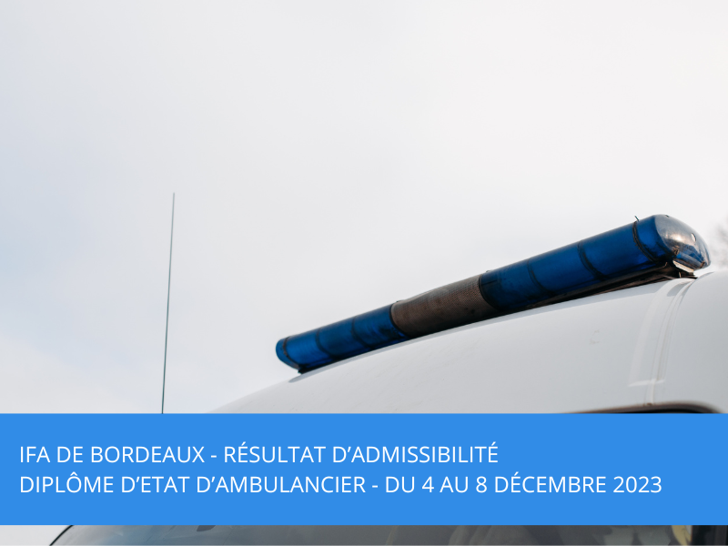 IFA de BORDEAUX : Diplôme d’Etat d’Ambulancier – Du 4 au 8 Décembre 2023